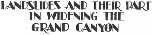 LANDSLIDES AND THEIR PART IN WIDENING THE GRAND CANYON