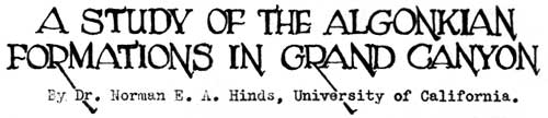 A STUDY OF THE ALGONKIAN FORMATIONS IN GRAND CANYON By Dr. Norman E. A. Hinds, University of
California.