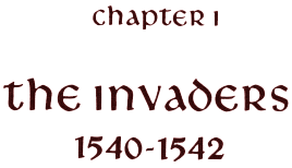 Chapter 1: The Invaders, 1540-1542